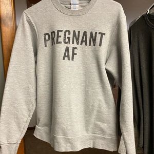 PREGNANT AF sweatshirt!